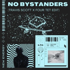 No Bystanders (Travis Scott x Four Tet Edit)