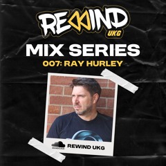 Rewind UKG Mix Series 007: Ray Hurley