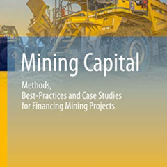 ACCESS EBOOK 📙 Mining Capital: Methods, Best-Practices and Case Studies for Financin