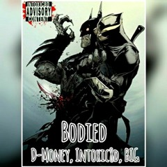Bodied ft.D-money,Intoxic8d,Big(Prod.Intoxic8d)130 Bpm C
