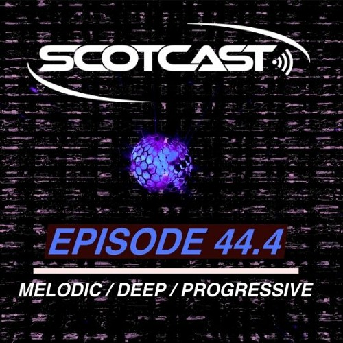 SCOTCAST 44.4 MELODIC - DEEP - PROGRESSIVE