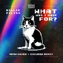 What Was I Made For - Meow Cover (Chiuraz Remix) [FREE DOWNLOAD]