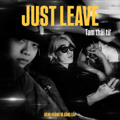 JUST LEAVE - Tam thái tử