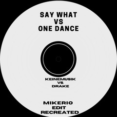 Say What Vs. One Dance (Mikerio Recreated)