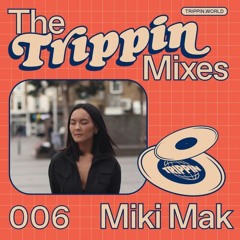 THE TRIPPIN MIXES - 006 Mi Ki Mak