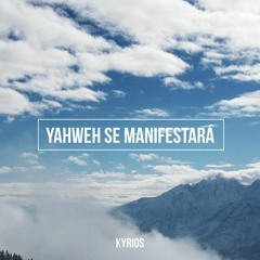 Yahweh Se Manifestará - Kyrios