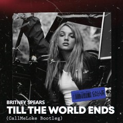 Till The World Ends (CallMeLoke Tech House Edit) [Free Download]