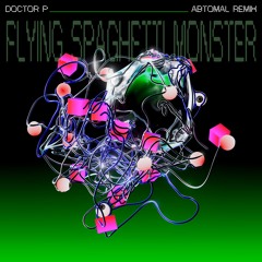 Doctor P - Flying Spaghetti Monster (AbtomAL DNB Remix)