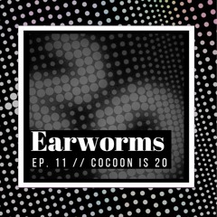 Earworms Ep 11 - Cocoon Is 20