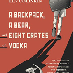 [Download] KINDLE 📦 A Backpack, a Bear, and Eight Crates of Vodka: A Memoir by  Lev