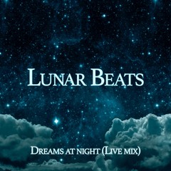 Lunar Beats - Dreams At Night( Live Mix)