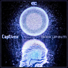 Captivex – BACK UP (IN IT) [ESC Exclusive Release]