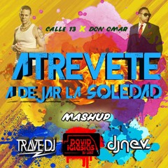 Calle 13 x Don Omar - Atrévete A Dejar La Soledad (Trave Dj, Dj Nev & David Iglesias Mashup)