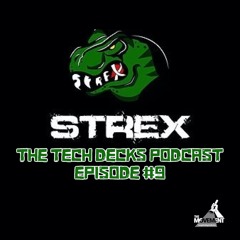 STREX Presents: The Tech Decks Podcast Episode #9