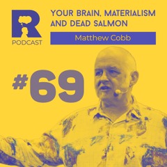EP69 - Your brain, materialism, and dead salmon [w/ Matthew Cobb]