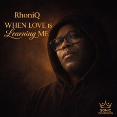 WHEN LOVE IS LEARNING ME