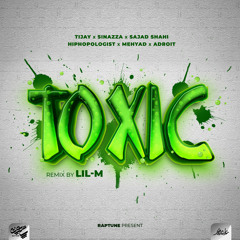 LiL-M - Toxic (Tijay X Sinazza X Sajad Shahi X Hiphopologist X Mehyad X Adroit)