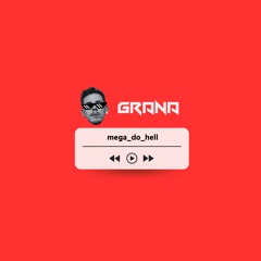 GRANA - MEGA DO HELL (MINIMAL)