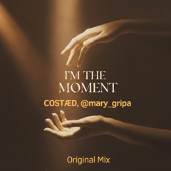 COASTED, @mary_gripa - I'm The Moment (Original Mix)