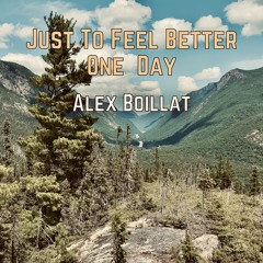 Just To Feel Better One Day