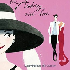 Read EPUB KINDLE PDF EBOOK For Audrey With Love: Audrey Hepburn and Givenchy (1) by