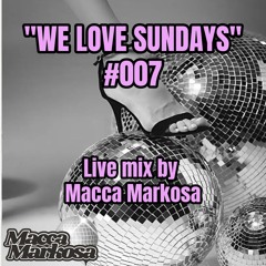 We Love Sundays #007 - 19 January 2025 - Macca Markosa.WAV