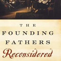 $PDF$/READ⚡ The Founding Fathers Reconsidered