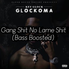 Gang Shit No Lame Shit - Key Glock -(Bass Boosted)