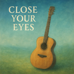 Close Your Eyes