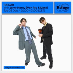 RAIDAR w/ Jerry Horny (Von Riu & Maté) - December 2022 - Refuge Worldwide