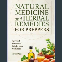 PDF/READ ⚡ Natural Medicine and Herbal Remedies for Preppers: Survival Secrets of Wilderness Welln