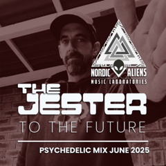 The Jester - To The Future! (Psychedelic Mix June 2025)