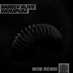 BARELY ALIVE- WOMPUM (MOB REMIX)