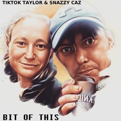 TIKTOK TAYLOR & SNAZZY CAZ - BIT OF THIS (SUF VINYL TBA)