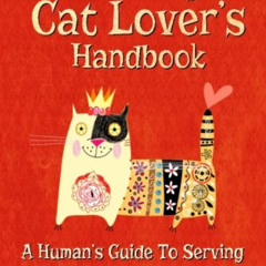 [FREE] KINDLE 📭 The Crazy Cat Lover's Handbook: A human's guide to serving our felin