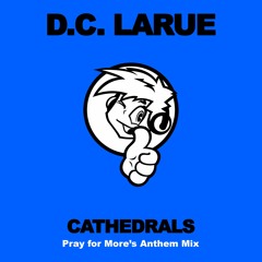 *** DOWNLOAD NOW *** D.C. LaRue - Cathedrals (Pray for More's Anthem Mix)