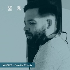 VASQUEZ - Fourside 013 mix