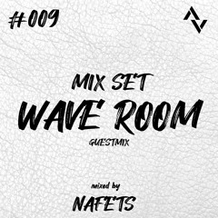 Wave Room #009  Mixed By Nafets / Techno