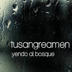 yendo al bosque   TUSANGREAMEN