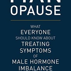 [ACCESS] EPUB 💌 MAN-opause: What Everyone Should Know about Treating Symptoms of Mal