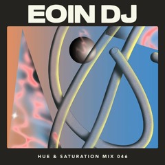 Hue & Saturation Mix #046: Eoin DJ