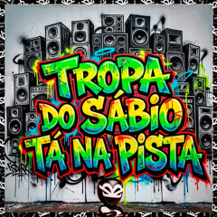 TROPA DO SÁBIO TA NA PISTA