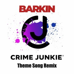 Crime Junkies Theme Song (Barkin Remix) [Free Download]