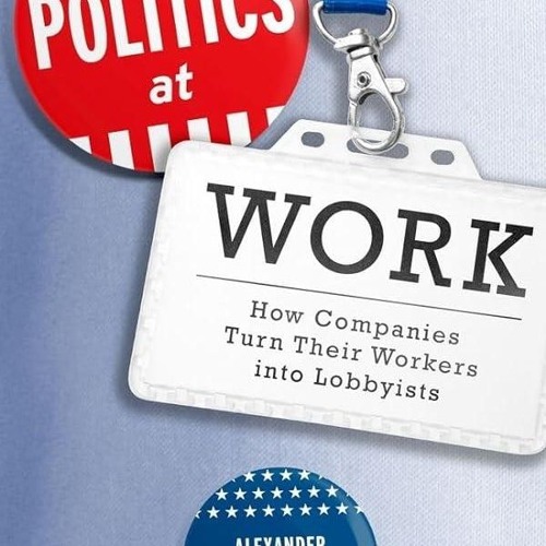 ⚡Read🔥PDF Politics at Work: How Companies Turn Their Workers into Lobbyists (Studies in Postwar