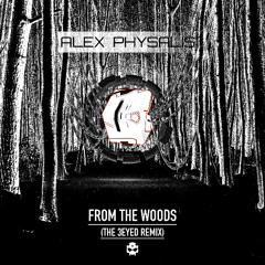 Alex Physalis - From The Woods (The 3Eyed Remix) [FREE-DOWNLOAD]