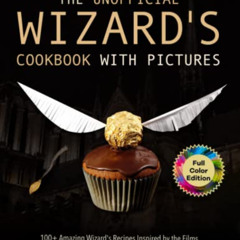 View KINDLE 📝 The Unofficial Wizard's Cookbook with Pictures: 100+ Amazing Wizard's