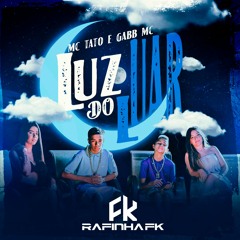 GABB MC, MC TATO - LUZ DO LUAR ( RAFINHA FK - REMIX) VFK