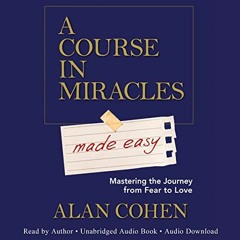 Get EBOOK ✔️ A Course in Miracles Made Easy: Mastering the Journey from Fear to Love