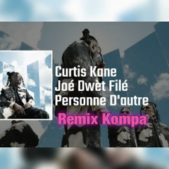 Personne d’autre - Joé Dwèt Filé ft Curtis Kane Remix Kompa
