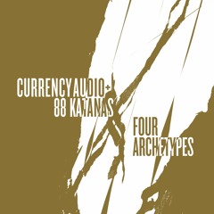 Currency Audio + 88 Katanas - Four Archetypes